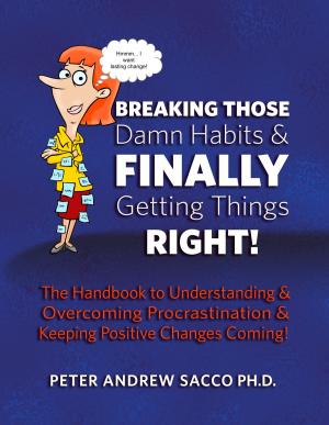 Cover of the book Breaking Those Damn Habits and Finally Getting Things Right by Peter Sacco