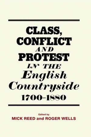 Cover of the book Class, Conflict and Protest in the English Countryside, 1700-1880 by Dorothy Fox, Mary Beth Gouthro, Yeganeh Morakabati, John Brackstone