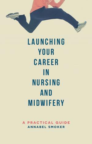 Cover of the book Launching Your Career in Nursing and Midwifery by Jeremy Boroff