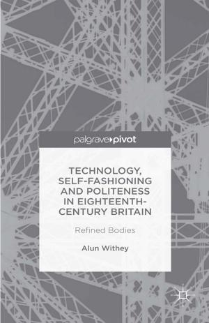 Cover of the book Technology, Self-Fashioning and Politeness in Eighteenth-Century Britain by Tatiana Karabchuk, Kazuhiro Kumo, Ekaterina Selezneva
