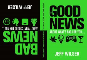 Cover of the book The Good News About What's Bad for You . . . The Bad News About What's Good for You by Naz Deravian