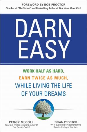 Cover of the book Darn Easy: Work Half as Hard, Earn Twice as Much, While Living the Life of Your Dreams by Hsiao-Fan Wang, Surendra M. Gupta