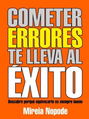 Cover of the book Cometer Errores Te Lleva Al Éxito by Chikwe Nella