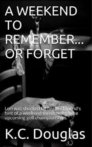 Cover of the book A Weekend to Remember: Or Forget by KC Douglas