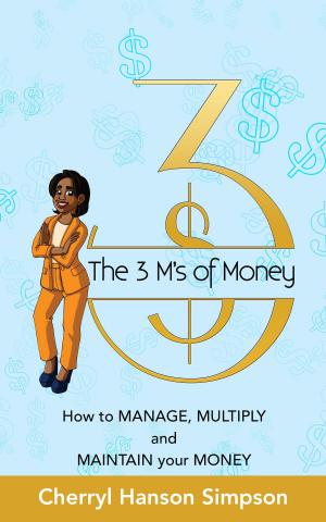 Cover of the book The 3 M's of Money: How to Manage, Multiply and Maintain your Money by Ray Eichenberger