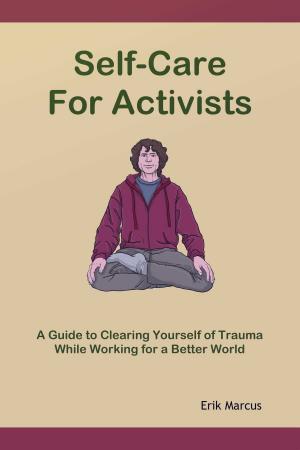 Cover of the book Self-Care for Activists: A Guide to Clearing Yourself of Trauma While Working for a Better World by Wayne T. Dowdy