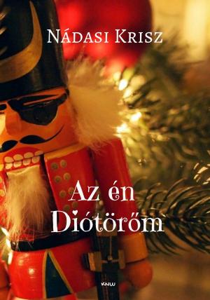 Cover of the book Az én Diótörőm: romantikus, humoros karácsonyi regény by Guy de Maupassant