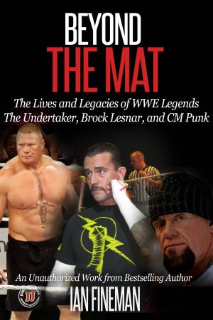 Cover of the book Beyond the Mat: The Lives and Legacies of WWE Legends The Undertaker, CM Punk, Brock Lesnar by Rich Westcott