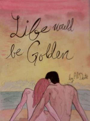 Cover of the book Life Would Be Golden by Kenneth Guentert