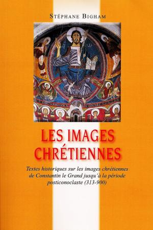 Cover of Les images chrétiennes : Textes historiques sur les images chrétiennes de Constantin le Grand jusqu'à la période posticonoclaste (313-900)