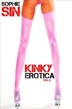Cover of the book Kinky Erotica Vol. 4 by Sophie Sin
