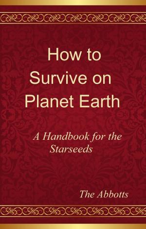 Cover of the book How to Survive on Planet Earth: A Handbook for the Starseeds by Tere Topete