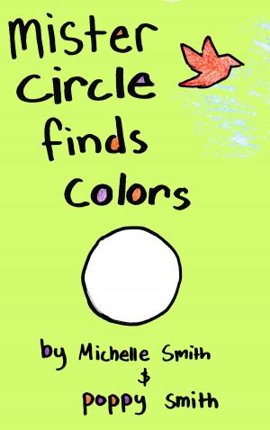 Cover of the book Mister Circle Finds Colors by Michelle Smith, Poppy Smith