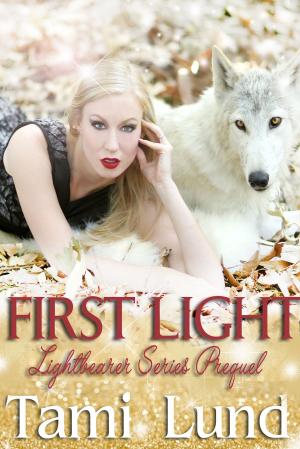 Cover of the book First Light: Prequel to the Lightbearer Series by Tami Lund