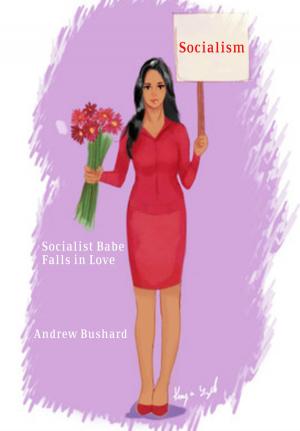 Cover of the book Socialist Babe Falls in Love by Andrew Bushard