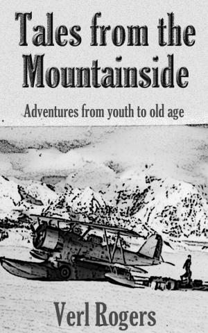 Cover of the book Tales From The Mountainside: Adventures From Youth To Old Age by James Cage