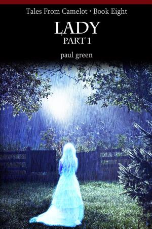 Cover of the book Tales From Camelot Series 8: LADY Part 1 by Paul Green
