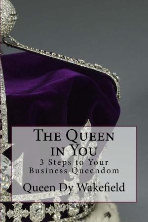Book cover of The Queen in You: 3 Steps to Your Business Queendom