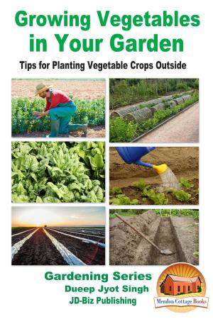 Book cover of Growing Vegetables in Your Garden: Tips for Planting Vegetable Crops Outside
