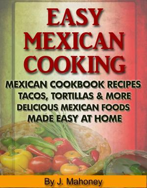 Cover of Easy Mexican Cooking: Mexican Cooking Recipes Made Simple At Home