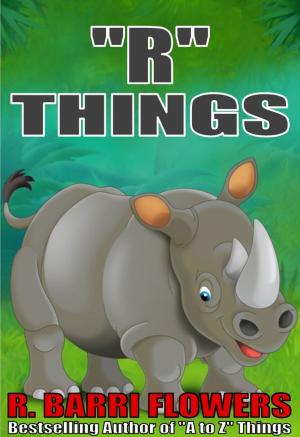 Cover of the book "R" Things (A Children's Picture Book) by R. Barri Flowers