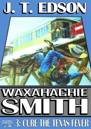 Cover of the book Waxahachie Smith 3: Cure the Texas Fever by Len Levinson
