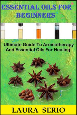 Book cover of Essential Oils For Beginners: Ultimate Guide To Aromatherapy And Essential Oils For Healing