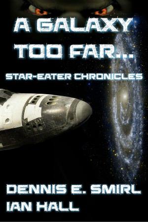 Cover of the book The Star-Eater Chronicles 1. A Galaxy Too Far by Ian Hall