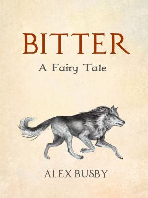 Cover of the book Bitter: A Fairy Tale by William Dittoe