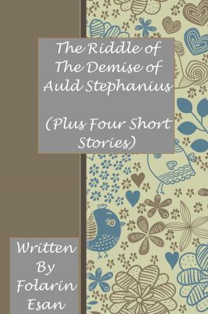 Cover of the book The Riddle of The Demise of Auld Stephanius (Plus Four Short Stories) by Chris Collin