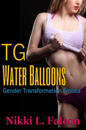 Cover of the book TG Water Balloons (Gender Transformation Erotica) by Nikki L. Falcon