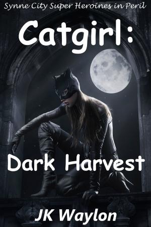 Cover of the book Catgirl: Dark Harvest (Synne City Super Heroines in Peril) by Jenevieve DeBeers