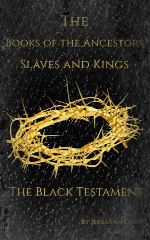 Book cover of The Books of the Ancestors. Slaves and Kings. The Black Testament. The Book of Evil Jesus.