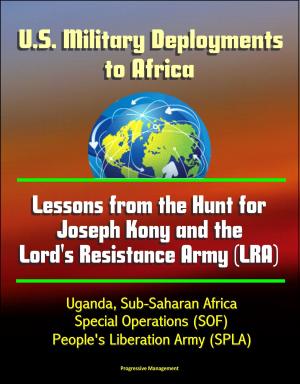 Cover of U.S. Military Deployments to Africa: Lessons from the Hunt for Joseph Kony and the Lord's Resistance Army (LRA) - Uganda, Sub-Saharan Africa, Special Operations (SOF), People's Liberation Army (SPLA)
