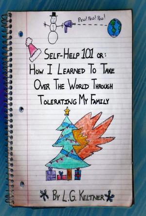 Cover of the book Self-Help 101 or: How I Learned to Take Over the World Through Tolerating My Family by Luis Panini