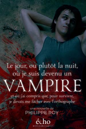 Cover of the book Le jour, ou plutôt la nuit, où je suis devenu un vampire et où j’ai compris que, pour survivre, je devais me fâcher avec l’orthographe by Leigh Aldridge