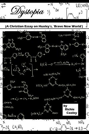 Cover of the book Dystopia (A Christian Essay on Huxley’s, ‘Brave New World’) by Richie Cooley