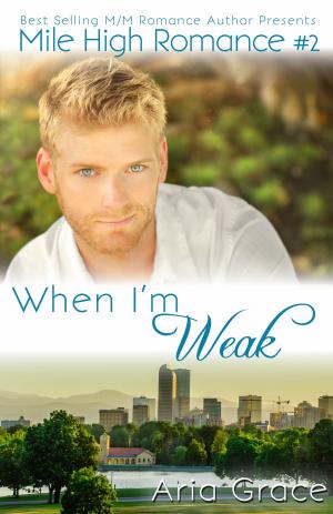 Cover of the book When I'm Weak by Aria Grace