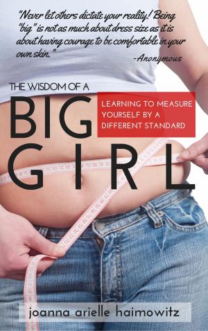 Cover of the book The Wisdom of a Big Girl: Learning to Measure Yourself by a Different Standard by Aenghus Chisholme