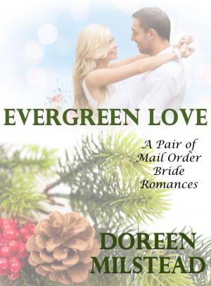Cover of the book Evergreen Love: A Pair of Mail Order Bride Romances by Doreen Milstead