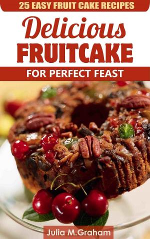 Cover of the book 25 Easy Fruit Cake Recipes: Delicious Fruit Cake for Perfect Feast by Mimi Barbour, Dani Haviland