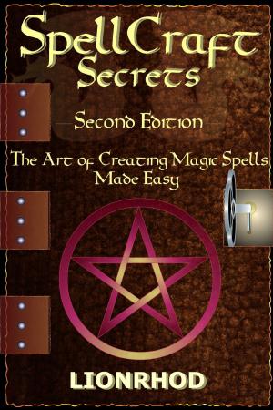 Cover of the book SpellCraft Secrets: The Art Of Creating Magic Spells Made Easy - Second Edition, Revised by 
