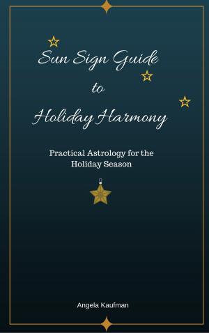 Cover of Sun Sign Guide to Holiday Harmony Practical Astrology for the Holiday Season