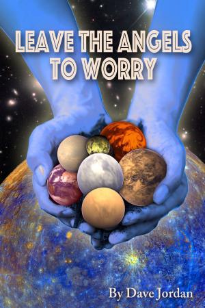 Cover of the book Leave the Angels to Worry by Marguret F Boe