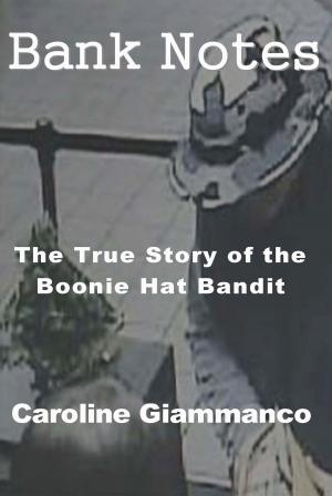 Cover of the book Bank Notes: The True Story of the Boonie Hat Bandit by Neddy Smith, Tom Noble