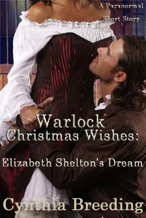 Cover of the book Warlock Christmas Wishes: Elizabeth Shelton's Dream by Cynthia Breeding