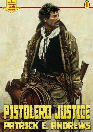 Book cover of Pistolero Justice (A Piccadilly Publishing Western: Book 1)