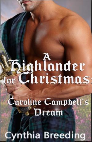 Cover of the book A Highlander for Christmas: Caroline Campbell's Dream by Cynthia Breeding
