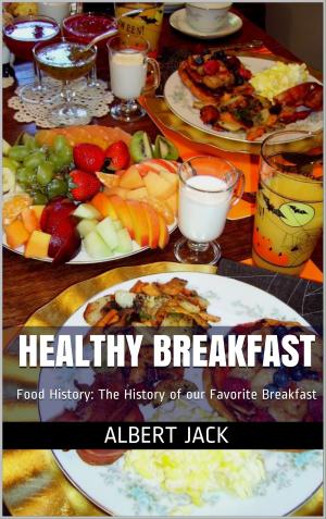 Book cover of Healthy Breakfast: Food History: The History of our Favorite Breakfast