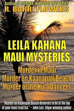 Cover of the book Leila Kahana Maui Mysteries Bundle: Murder in Maui\Murder on Kaanapali Beach\Murder of the Hula Dancers by R. Barri Flowers